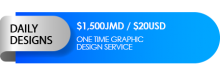 Daily Designs: $1,500JMD / $20USD